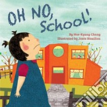 Oh No, School! libro in lingua di Chang Hae-kyung, Bisaillon Josee (ILT)