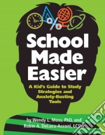 School Made Easier libro in lingua di Moss Wendy L. Ph.D., Deluca-Acconi Robin A.