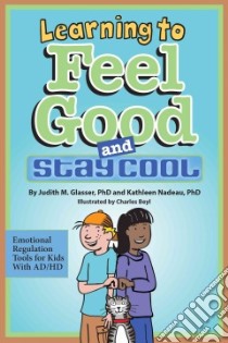 Learning to Feel Good and Stay Cool libro in lingua di Glasser Judith M. Ph.D., Nadeau Kathleen Ph.D., Beyl Charles (ILT)