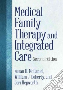 Medical Family Therapy and Integrated Care libro in lingua di McDaniel Susan H., Doherty William J., Hepworth Jeri
