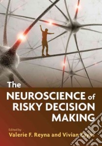 The Neuroscience of Risky Decision Making libro in lingua di Reyna Valerie F. (EDT), Zayas Vivian (EDT)