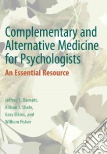 Complementary and Alternative Medicine for Psychologists libro in lingua di Barnett Jeffrey E., Shale Allison J. (EDT), Elkins Gary (EDT), Fischer William (EDT)