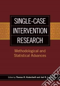 Single-Case Intervention Research libro in lingua di Kratochwill Thomas R. (EDT), Levin Joel R. (EDT)