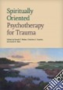 Spiritually Oriented Psychotherapy for Trauma libro in lingua di Walker Donald F. (EDT), Courtois Christine A. (EDT), Aten Jamie D. (EDT)