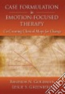 Case Formulation in Emotion-focused Therapy libro in lingua di Goldman Rhonda N., Greenberg Leslie S.
