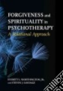 Forgiveness and Spirituality in Psychotherapy libro in lingua di Worthington Everett L. Jr., Sandage Steven J.