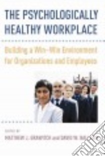 The Psychologically Healthy Workplace libro in lingua di Grawitch Matthew J. (EDT), Ballard David W. (EDT)