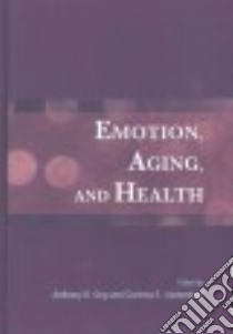Emotion, Aging, and Health libro in lingua di Ong Anthony D. (EDT), Löckenhoff Corinna E. (EDT)