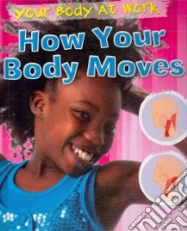 How Your Body Moves libro in lingua di Ballard Carol