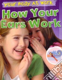 How Your Ears Work libro in lingua di Ballard Carol