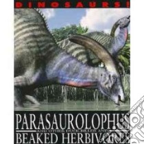 Parasaurolophus and Other Duck-Billed and Beaked Herbivores libro in lingua di West David
