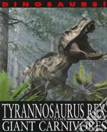 Tyrannosaurus Rex and Other Giant Carnivores libro in lingua di West David