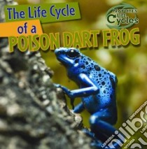 The Life Cycle of a Poison Dart Frog libro in lingua di Kingston Anna