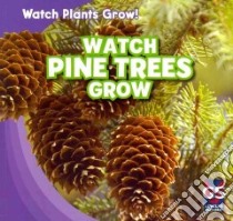 Watch Pine Trees Grow libro in lingua di Shea Therese