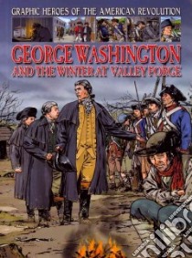 George Washington and the Winter at Valley Forge libro in lingua di Jeffrey Gary, Spender Nick (ILT)