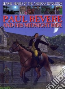 Paul Revere and His Midnight Ride libro in lingua di Jeffrey Gary, Field James (ILT), Randall Ronnie (EDT)
