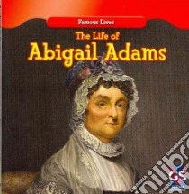 The Life of Abigail Adams libro in lingua di Nelson Maria