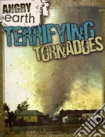Terrifying Tornadoes libro in lingua di Rajczak Kristen