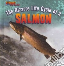 The Bizarre Life Cycle of a Salmon libro in lingua di Harasymiw Mark
