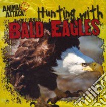 Hunting With Bald Eagles libro in lingua di Thurnherr Paige
