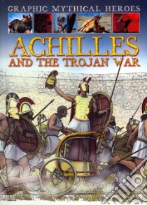 Achilles and the Trojan War libro in lingua di Jeffrey Gary, Spender Nick (ILT)