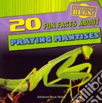 20 Fun Facts About Praying Mantises libro in lingua di Maley Adrienne Houk