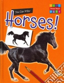 You Can Draw Horses! libro in lingua di Dicker Katie