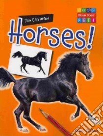 You Can Draw Horses! libro in lingua di Dicker Katie, Saunders Mike (ILT)
