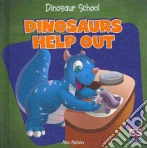 Dinosaurs Help Out libro in lingua di Appleby Alex