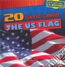 20 Fun Facts About the US Flag libro in lingua di Nelson Maria