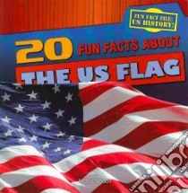 20 Fun Facts About the Us Flag libro in lingua di Nelson Maria