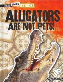 Alligators Are Not Pets! libro in lingua di Harasymiw Mark