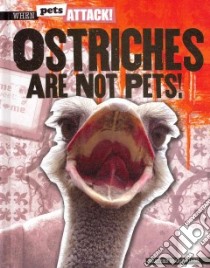 Ostriches Are Not Pets! libro in lingua di Niver Heather Moore
