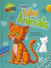 Drawing Baby Animals libro in lingua di Eason Sarah, Santillan Jorge (ILT)
