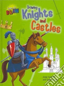 Drawing Knights and Castles libro in lingua di Eason Sarah, Santillan Jorge (ILT)