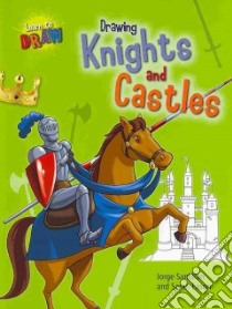 Drawing Knights and Castles libro in lingua di Santillan Jorge (ILT), Eason Sarah