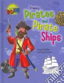 Drawing Pirates and Pirate Ships libro in lingua di Santillan Jorge, Eason Sarah