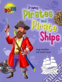 Drawing Pirates and Pirate Ships libro in lingua di Santillan Jorge, Eason Sarah