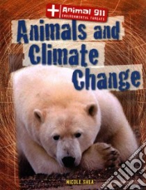 Animals and Climate Change libro in lingua di Shea Nicole