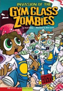 Invasion of the Gym Class Zombies libro in lingua di Nickel Scott, Luxich Matt (ILT)