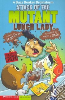 Attack of the Mutant Lunch Lady libro in lingua di Nickel Scott, Smith Andy J. (ILT)