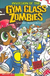 Invasion of the Gym Class Zombies libro in lingua di Nickel Scott, Luxich Matt (ILT)