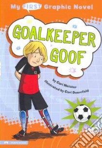 My First Graphic Novel: Goalkeeper Goof libro in lingua di Meister Cari, Doerrfeld Cori (ILT)