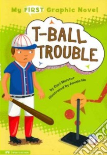 My First Graphic Novel: T-ball Trouble libro in lingua di Meister Cari, Ho Jannie (ILT)