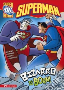 Bizarro Is Born! libro in lingua di Simonson Louise, Doescher Erik (ILT), Decarlo Mike (ILT), Loughridge Lee (ILT), Siegel Jerry (CRT)
