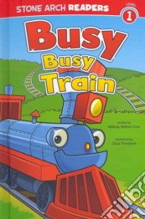 Busy, Busy Train libro in lingua di Crow Melinda Melton, Thompson Chad (ILT)