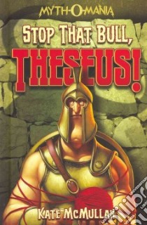Stop That Bull, Theseus! libro in lingua di McMullan Kate