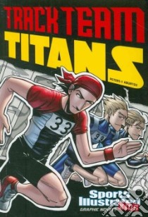 Sports Illustrated Kids Graphic Novels: Track Team Titans libro in lingua di Peters Stephanie True, Aburto Jesus (ILT), Esparza Andres (ILT), Cano Fernando (ILT)