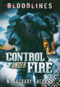 Control Under Fire libro in lingua di Sherman M. Zachary, Casas Fritz (ILT)