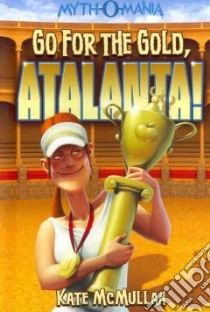 Go for the Gold, Atalanta! libro in lingua di McMullan Kate, Zilber Denis (ILT)